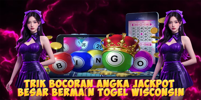 Trik Bocoran Angka Jackpot Besar Bermain Togel Wisconsin
