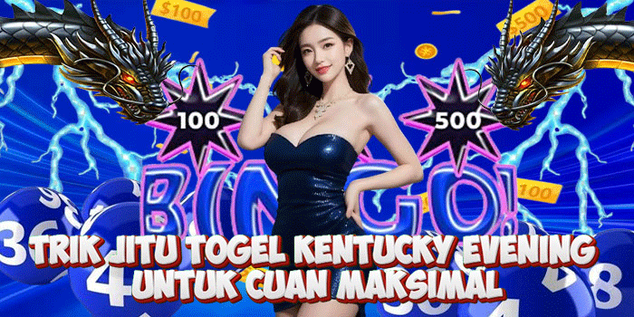 Trik Jitu Togel Kentucky Evening Untuk Cuan Maksimal