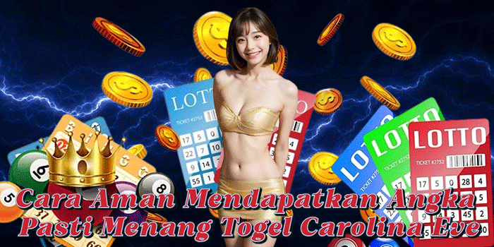 Cara Aman Mendapatkan Angka Pasti Menang Togel Carolina Eve