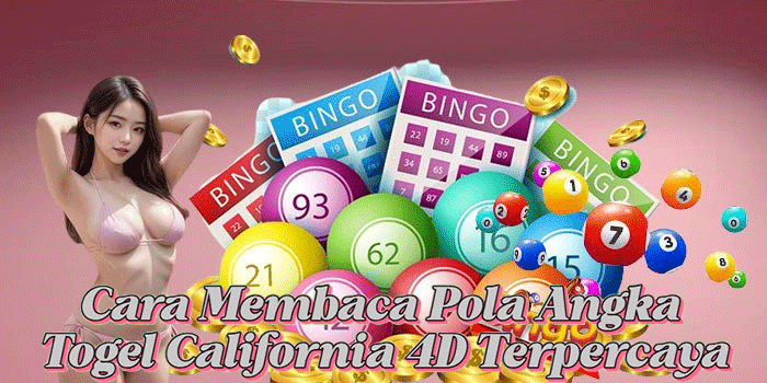 Cara Membaca Pola Angka Togel California 4D Terpercaya