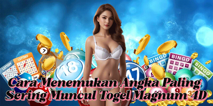 Cara Menemukan Angka Paling Sering Muncul Togel Magnum 4D