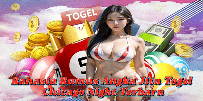 Rahasia Rumus Angka Jitu Togel Chicago Night Terbaru