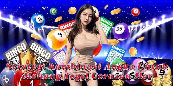 Strategi Kombinasi Angka Untuk Menang Togel Corazon Mor