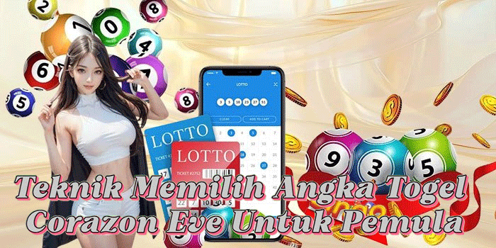 Teknik Memilih Angka Togel Corazon Eve Untuk Pemula