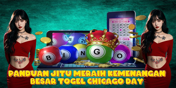 Panduan Jitu Meraih Kemenangan Besar Togel Chicago Day