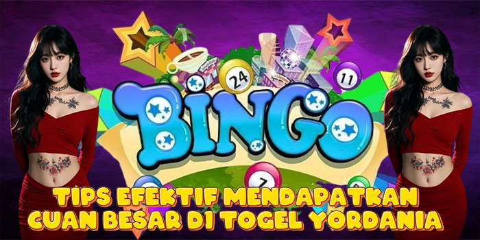 Tips Efektif Mendapatkan Cuan Besar di Togel Yordania