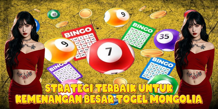 Strategi Terbaik Untuk Kemenangan Besar Togel Mongolia