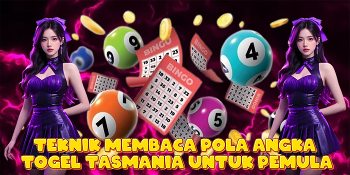 Teknik Membaca Pola Angka Togel Tasmania Untuk Pemula